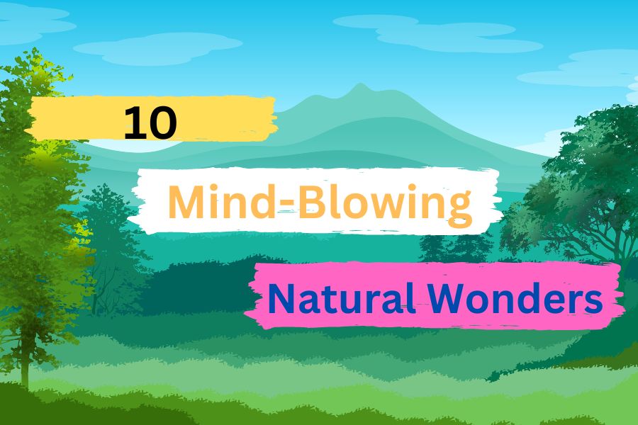 10 Mind-Blowing Natural Wonders
