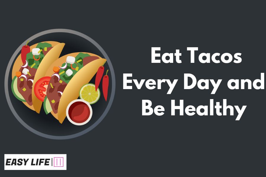Eat Tacos Every Day and Be Healthy