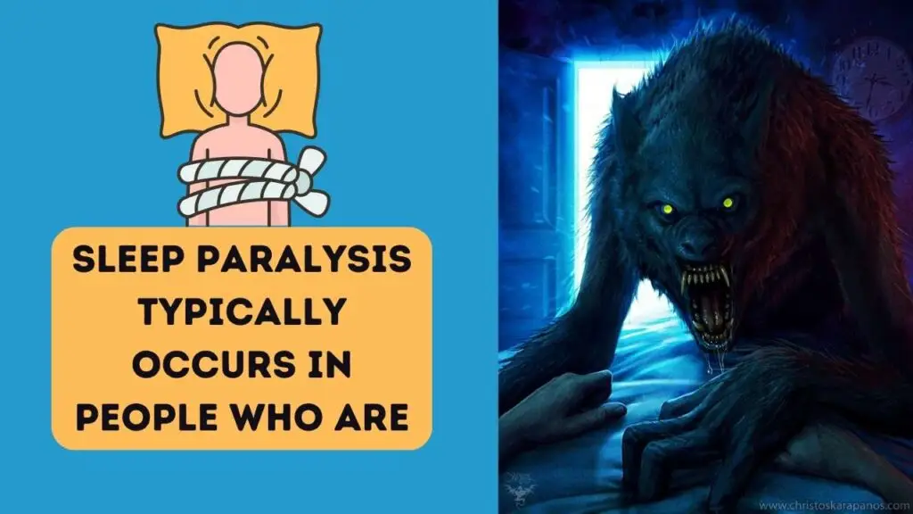 Sleep Paralysis Typically Occurs in People Who Are