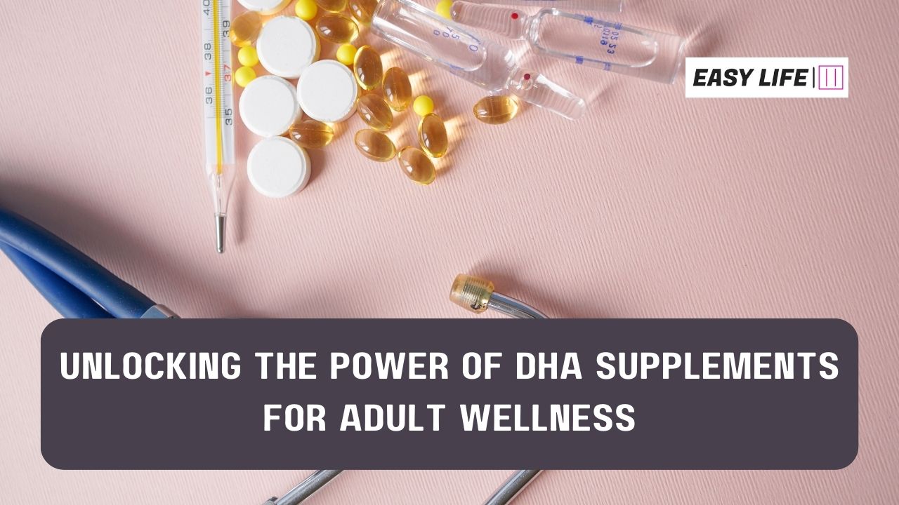 Unveiling the Potential: DHA Supplement Benefits for Adults - Easy Life