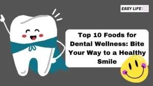 Top 10 Foods for Dental Wellness