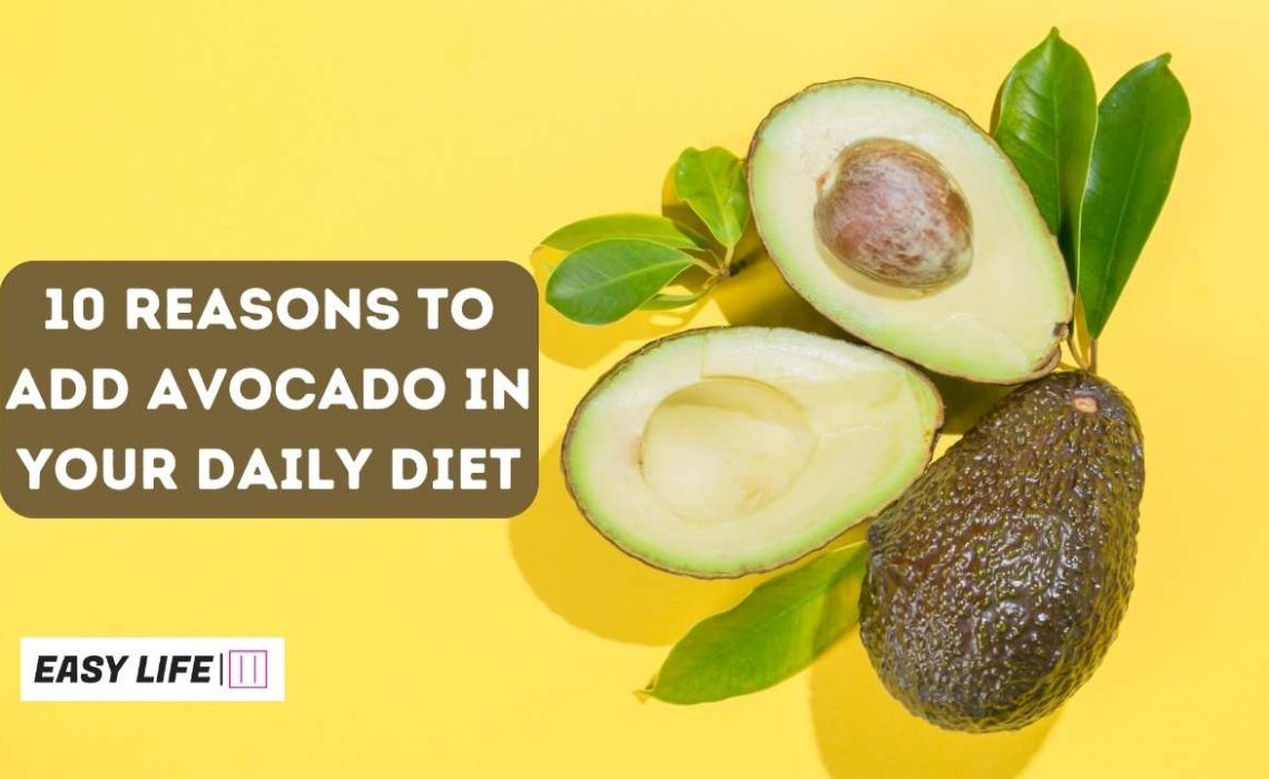 10 Reasons to Add Avocado in Your Daily Diet