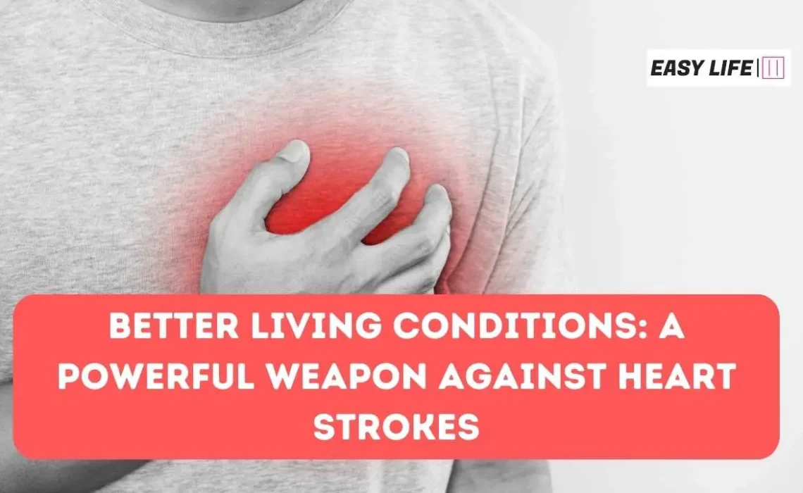 Better Living Conditions: A Powerful Weapon Against Heart Strokes