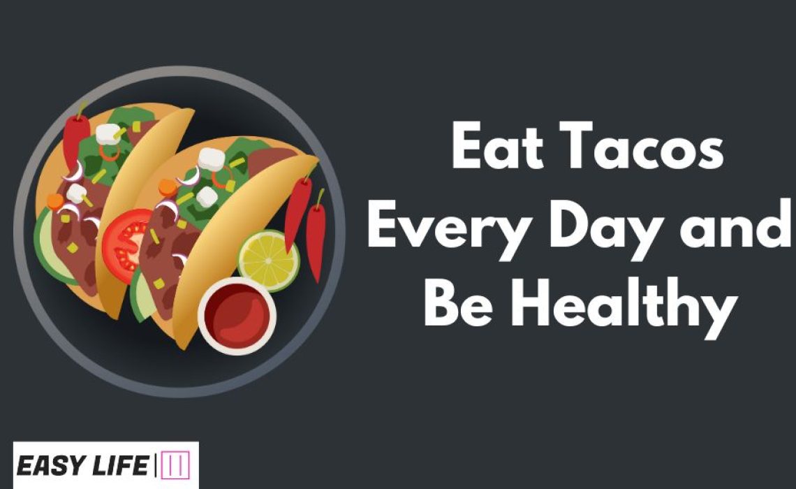 Eat Tacos Every Day and Be Healthy