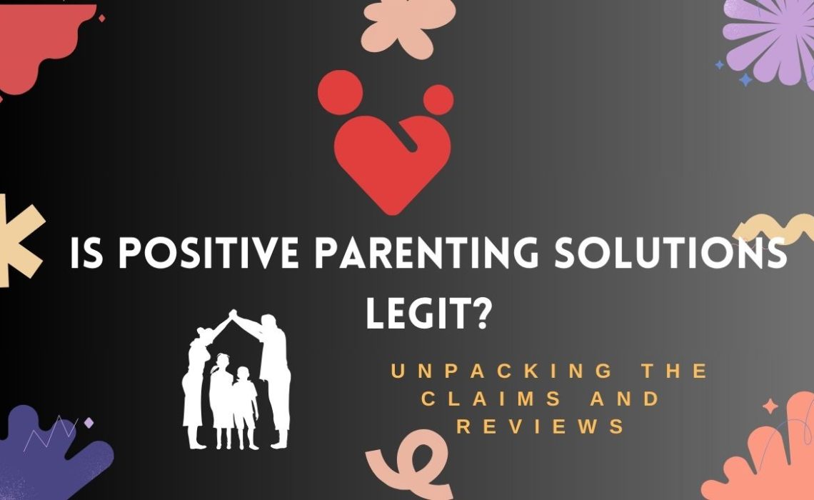 Is Positive Parenting Solutions Legit?