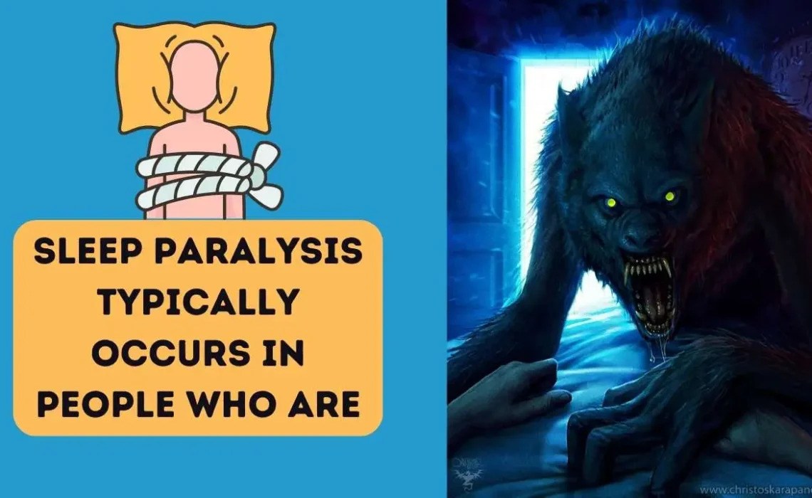 Sleep Paralysis Typically Occurs in People Who Are